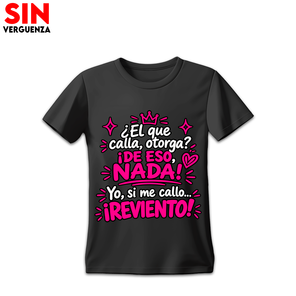 Camiseta ¿El que calla, otorga? Yo si me callo Reviento