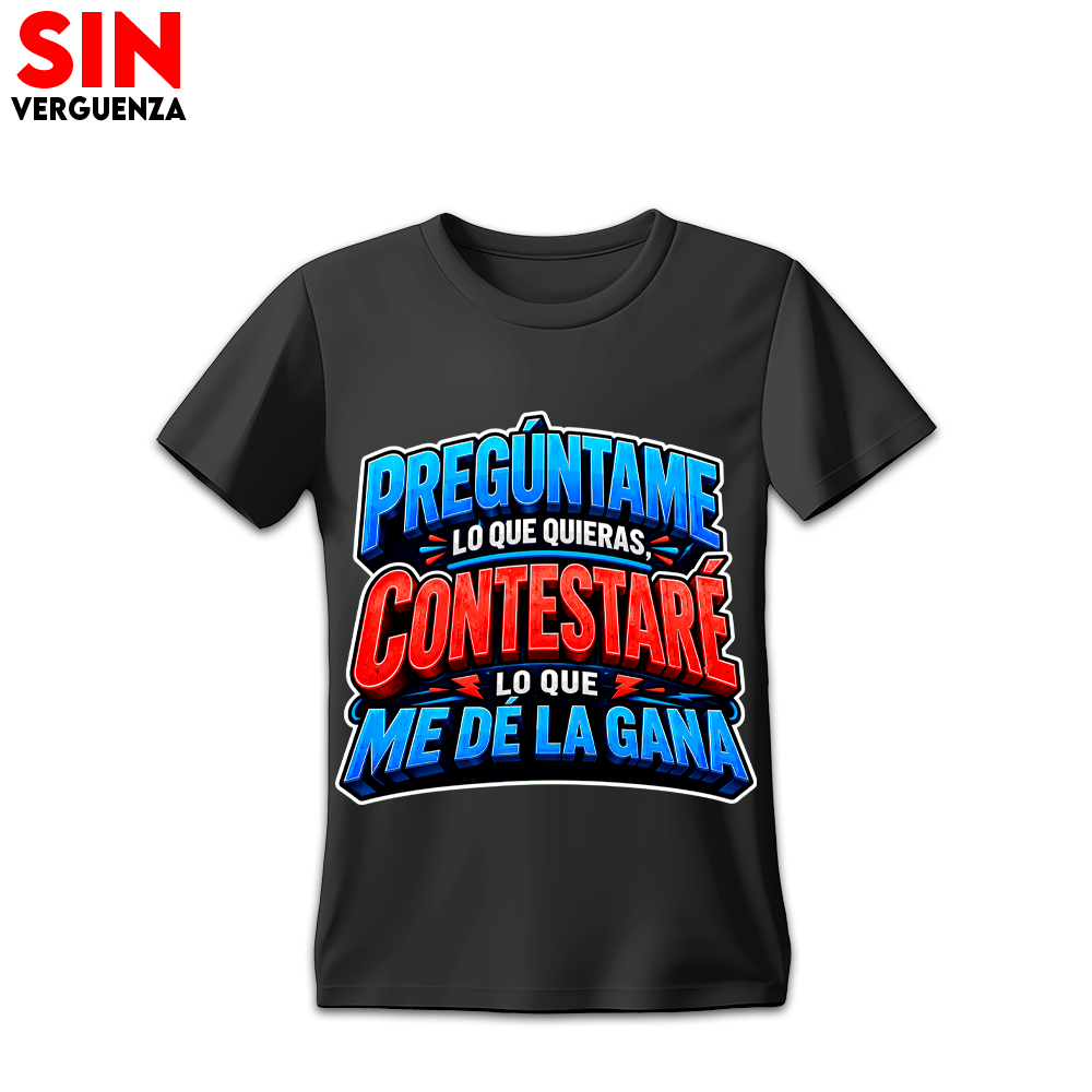 Camiseta "Pregúntame lo que quieras Contestaré lo que me de la gana"